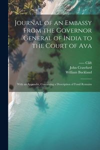 Produktbild: Journal of an Embassy From the Governor General of India to the Court of Ava: With an Appendix, Containing a Description of Fossil Remains