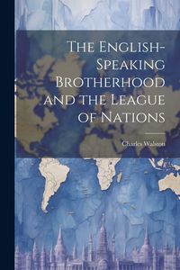 Produktbild: The English-Speaking Brotherhood and the League of Nations