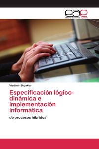 Produktbild: Especificaci&oacute;n l&oacute;gico-din&aacute;mica e implementaci&oacute;n inform&aacute;tica