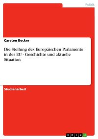 Produktbild: Die Stellung des Europäischen Parlaments in der EU - Geschichte und aktuelle Situation