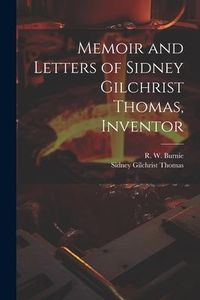 Produktbild: Memoir and Letters of Sidney Gilchrist Thomas, Inventor