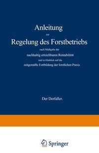 Produktbild: Anleitung zur Regelung des Forstbetriebs nach Ma&szlig;gabe der nachhaltig erreichbaren Rentabilit&auml;t und in Hinblick auf die zeitgem&auml;&szlig;e Fortbildung der fors