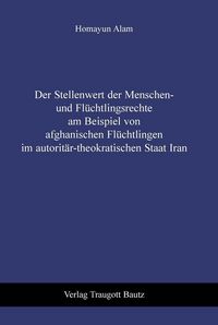 Produktbild: Der Stellenwert der Menschen- und Fl&uuml;chtlingsrechte am Beispiel von afghanischen Fl&uuml;chtlingen im autorit&auml;r-theokratischen Staat Iran