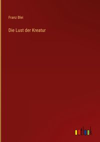 Produktbild: Die Lust der Kreatur