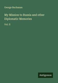Produktbild: My Mission to Russia and other Diplomatic Memories