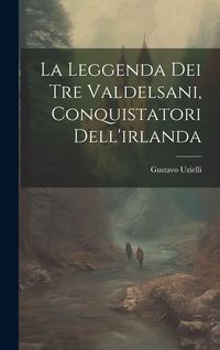 Produktbild: La Leggenda Dei Tre Valdelsani, Conquistatori Dell'irlanda