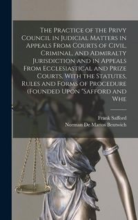 Produktbild: The Practice of the Privy Council in Judicial Matters in Appeals From Courts of Civil, Criminal, and Admiralty Jurisdiction and in Appeals From Eccles