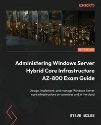 Produktbild: Administering Windows Server Hybrid Core Infrastructure AZ-800 Exam Guide