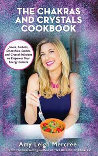 Produktbild: The Chakras and Crystals Cookbook: Juices, Sorbets, Smoothies, Salads, and Soups to Empower Your Energy Centers
