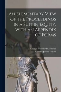 Produktbild: An Elementary View of the Proceedings in a Suit in Equity. With an Appendix of Forms