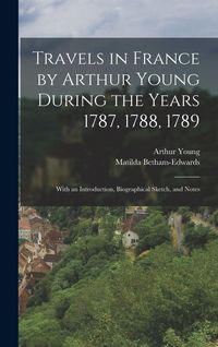 Produktbild: Travels in France by Arthur Young During the Years 1787, 1788, 1789