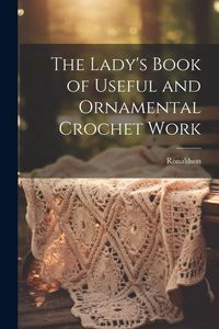 Produktbild: The Lady's Book of Useful and Ornamental Crochet Work