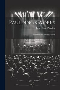 Produktbild: Paulding's Works: John Bull and Brother Jonthan