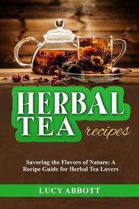 Produktbild: HERBAL TEA RECIPES: Savoring the Flavors of Nature