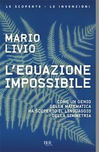 Produktbild: L' equazione impossibile. Come un genio della matematica ha scoperto il linguaggio della simmetria
