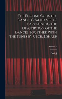 Produktbild: The English Country Dance, Graded Series. Containing the Description of the Dances Together With the Tunes by Cecil J. Sharp; Volume 2