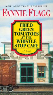 Fried Green Tomatoes at the Whistle Stop Cafe von Fannie Flagg