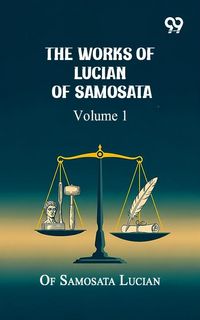 Produktbild: Works Of Lucian Of Samosata: Volume 1