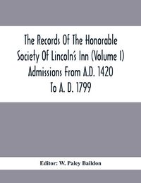 Produktbild: The Records Of The Honorable Society Of Lincoln'S Inn (Volume I) Admissions From A.D. 1420 To A. D. 1799