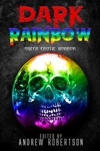Produktbild: Dark Rainbow, Anthology of Queer Erotic Horror