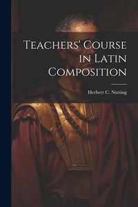 Produktbild: Teachers' Course in Latin Composition