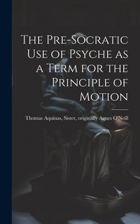 Produktbild: The Pre-Socratic Use of Psyche as a Term for the Principle of Motion