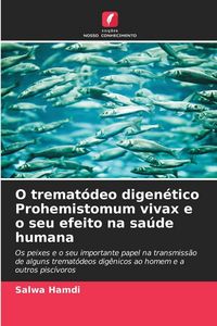 Produktbild: O tremat&oacute;deo digen&eacute;tico Prohemistomum vivax e o seu efeito na sa&uacute;de humana