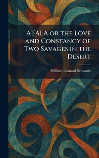 Produktbild: ATALA or the Love and Constancy of Two Savages in the Desert