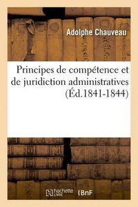 Produktbild: Principes de Comp&eacute;tence Et de Juridiction Administratives (&Eacute;d.1841-1844)