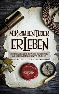 Produktbild: Mikroabenteuer erleben: Die besten Ideen und Tipps f&uuml;r die sch&ouml;nsten und aufregendsten Erlebnisse im Alltag - inkl. Mikroabenteuer f&uuml;r Kinder, f&uuml;r den Winter und von 5 to 9