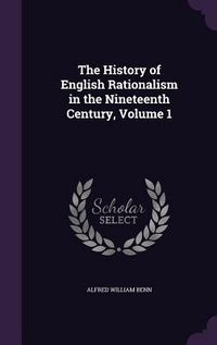 Produktbild: The History of English Rationalism in the Nineteenth Century, Volume 1