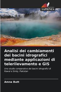 Produktbild: Analisi dei cambiamenti dei bacini idrografici mediante applicazioni di telerilevamento e GIS