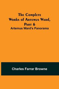 Produktbild: The Complete Works of Artemus Ward, Part 6