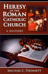 Produktbild: Thomsett, M:  Heresy in the Roman Catholic Church