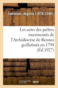 Produktbild: Les actes des pr&ecirc;tres inserment&eacute;s de l'Archidioc&egrave;se de Rennes guillotin&eacute;s en 1794