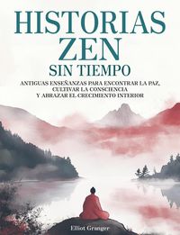 Produktbild: Historias Zen Sin Tiempo: Antiguas ense&ntilde;anzas para encontrar la paz, cultivar la consciencia y abrazar el crecimiento interior