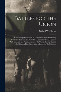 Produktbild: Battles for the Union; Comprising Descriptions of Many of the Most Stubbornly Contested Battles in the war of the Great Rebellion, Together With Incid