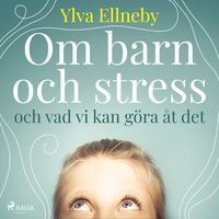 Produktbild: Om barn och stress och vad vi kan g&ouml;ra &aring;t det