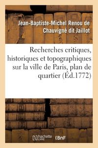 Produktbild: Recherches Critiques, Historiques Et Topographiques Sur La Ville de Paris, Depuis Ses