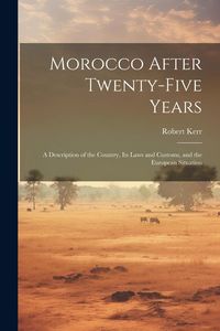 Produktbild: Morocco After Twenty-five Years; a Description of the Country, its Laws and Customs, and the European Situation