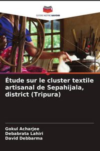 Produktbild: &Eacute;tude sur le cluster textile artisanal de Sepahijala, district (Tripura)