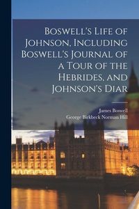 Produktbild: Boswell's Life of Johnson, Including Boswell's Journal of a Tour of the Hebrides, and Johnson's Diar