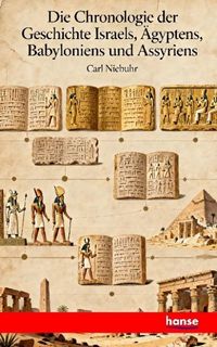 Produktbild: Die Chronologie der Geschichte Israels, Aegyptens, Babyloniens und Assyriens