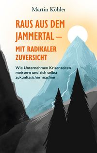 Produktbild: Raus aus dem Jammertal - mit radikaler Zuversicht