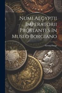 Produktbild: Numi Aegyptii Imperatorii Prostantes In Museo Borgiano