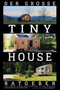 Produktbild: Der gro&szlig;e Tiny House Ratgeber: Ihr Weg zum perfekten Tiny House - inkl. Grundriss-Varianten und Extra-Kapitel zu Kosten