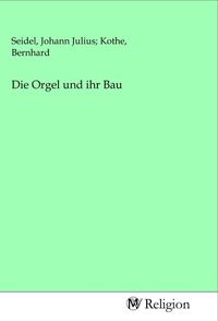 Produktbild: Die Orgel und ihr Bau