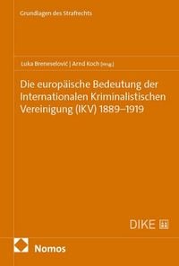 Produktbild: Die europ&auml;ische Bedeutung der Internationalen Kriminalistischen Vereinigung (IKV) 1889&ndash;1919