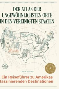 Produktbild: Der Atlas der ungew&ouml;hnlichsten Orte in den Vereinigten Staaten