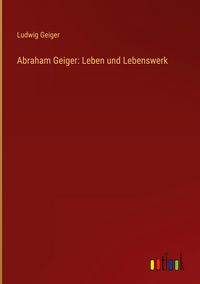 Produktbild: Abraham Geiger: Leben und Lebenswerk